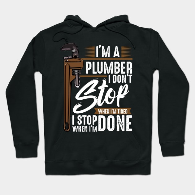 Plumber - I Don't Stop Wehn I'm Tired I Stop When I'm Done Hoodie by Lumio Gifts